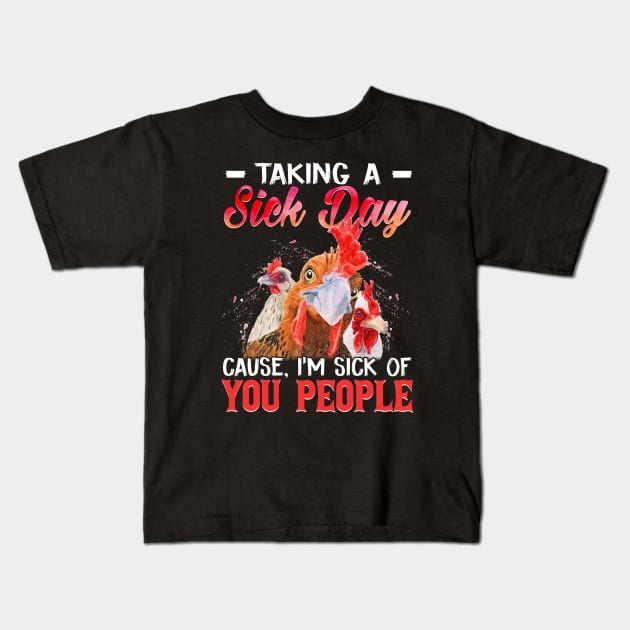 Taking A Sick Day I'm Sick Of People  Funny Chicken Kids T-Shirt by Camryndougherty